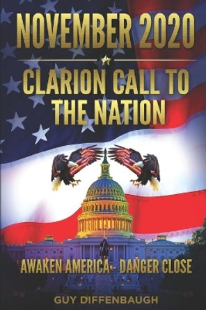NOVEMBER 2020 - Clarion Call to the Nation: Awaken America - Danger Close by Guy Diffenbaugh 9781948934091