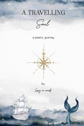 A Travelling Soul: A Poetic Journey by Lies de Wilde 9781949321173