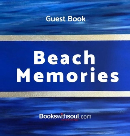 Guest Book: Beach Memories: A guestbook of all our friends, families and celebrities who visit our beach home: Ideal for AirBNB, beach houses, bed & breakfast, housewarming gift. by Books with Soul 9781949325690