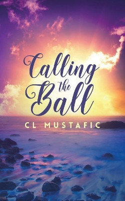 Calling the Ball by C L Mustafic 9781949340815
