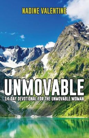 Unmovable: A 14-Day Devotional For The Unmovable Woman by Nadine Valentine 9781949343908