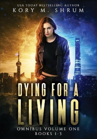 Dying for a Living Omnibus Volume 1: Dying for a Living Books 1-3 by Kory M Shrum 9781949577099