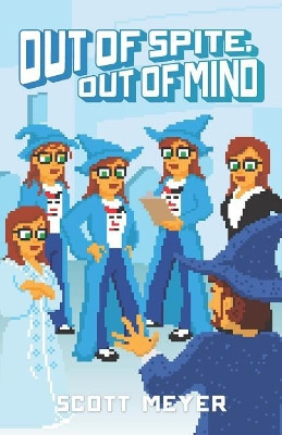 Out of Spite, Out of Mind by Scott Meyer 9781950056002