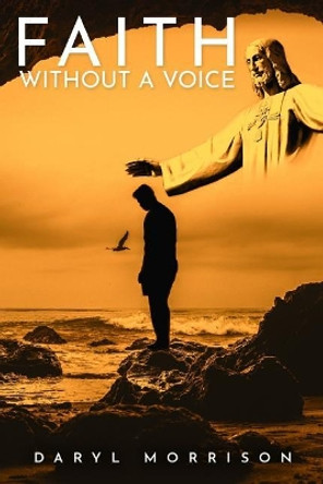 Faith Without A Voice by Daryl Morrison 9781950088249