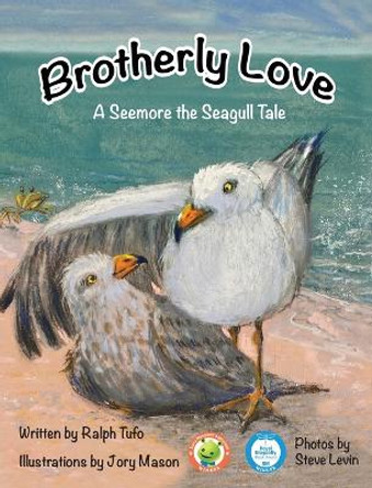 Brotherly Love: A Seemore the Seagull Tale by Ralph Tufo 9781950323678