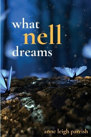 What Nell Dreams by Anne Leigh Parrish 9781950730971
