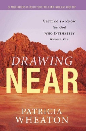 Drawing Near: Getting to Know the God Who Intimately Knows You by Patricia Wheaton 9781951492434