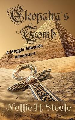 Cleopatra's Tomb: A Maggie Edwards Adventure by Nellie H Steele 9781951582043