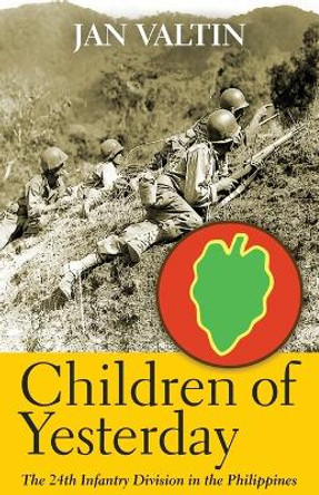 Children of Yesterday: The 24th Infantry Division in the Philippines by Jan Valtin 9781951682279