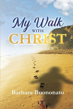 My Walk with Christ by Barbara Buononato 9781952744495