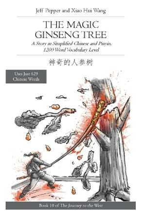 The Magic Ginseng Tree: A Story in Simplified Chinese and Pinyin, 1200 Word Vocabulary Level by Jeff Pepper 9781952601996