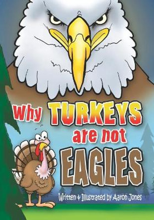 Why Turkeys are not EAGLES by Aaron Jones 9781949993271