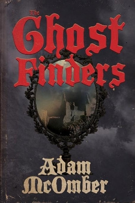 The Ghost Finders by Adam McOmber 9781950305810