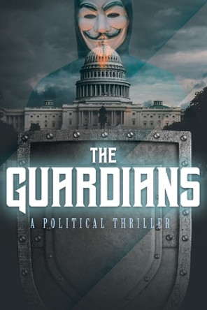 The Guardians: A Political Thriller by J W Lockwood 9781959182085