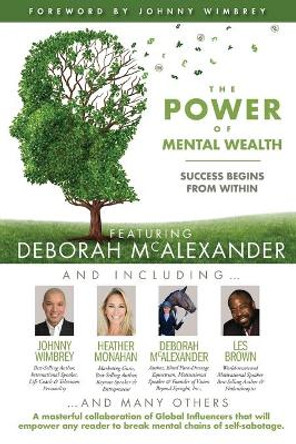 The POWER of MENTAL WEALTH Featuring Deborah McAlexander: Success Begins From Within by Les Brown 9781951502508