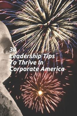30 Leadership Tips To Thrive In Corporate America by Sherif Dweek 9781951630904