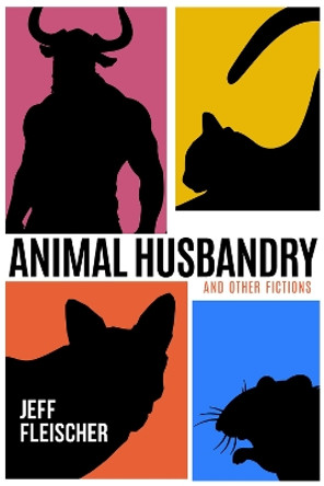 Animal Husbandry: And Other Fictions by Jeff Fleischer 9781960018069