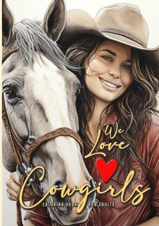 We love Cowgirls Coloring Book for Adults: Cowgirls Coloring Book Grayscale Horses Coloring Book for Adults Grayscale Outdoor Coloring Book Adults A4 52 P by Monsoon Publishing 9783758421365