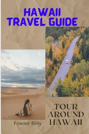 Hawaii Travel Guide: Tour Around Hawaii by Fowler Billy 9798389822634