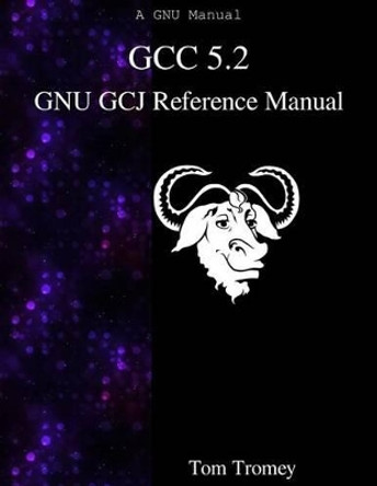 GCC 5.2 GNU GCJ Reference Manual by Tom Tromey 9789888381852