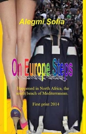 ON Europe Steps Novel: Happened in North Africa, The south beach of Mediterranean. by Alegmi M Sofia Sofia 9789959113184