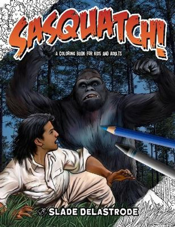 Sasquatch! A Coloring Book (For Kids and Adults) by Slade Delastrode 9798366079488