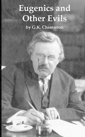 Eugenics and Other Evils by G K Chesterton 9781522965794