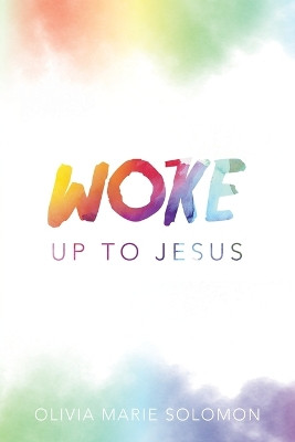 WOKE Up to Jesus by Olivia Marie Solomon 9798385012879
