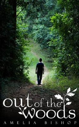 Out of the Woods by Amelia Bishop 9781530327331