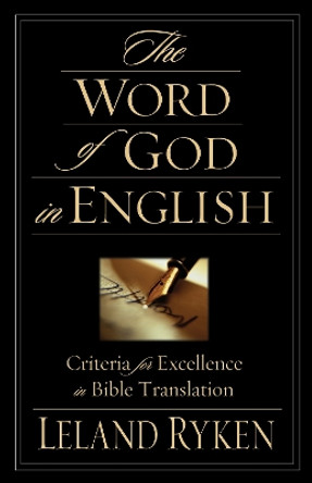 The Word of God in English: Criteria for Excellence in Bible Translation by Leland Ryken 9781581344646 The Word of God in English: Criteria for Excellence in Bible Translation by Leland Ryken 9781581344646