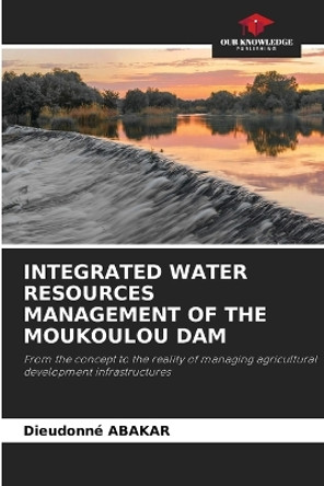 Integrated Water Resources Management of the Moukoulou Dam by Dieudonné Abakar 9786205648315