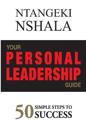 Your Personal Leadership Guide: 50 Simple Steps to Success by Ntangeki Nshala 9789976896008