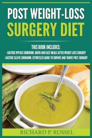 Post Weight-Loss Surgery Diet: Gastric Bypass Cookbook, Gastric Sleeve Cookbook (Quick And Easy, Before & After, Roux-en-Y, Coping Companion) by Richard P Russel 9788293791942