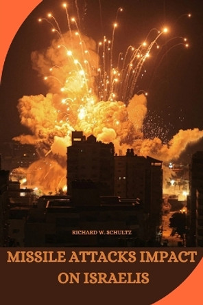 Missile Attacks Impact on Israelis by Richard W Schultz 9788964657348