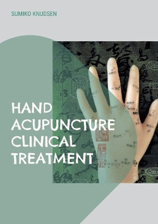 Hand Acupuncture: Clinical Treatment by Sumiko Knudsen 9788743045731