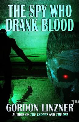 The Spy Who Drank Blood by Gordon Linzner 9781950565399