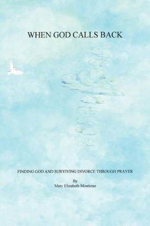 When God Calls Back - Finding God and Surviving Divorce Through Prayer by Mary Elizabeth Montione 9781598248555