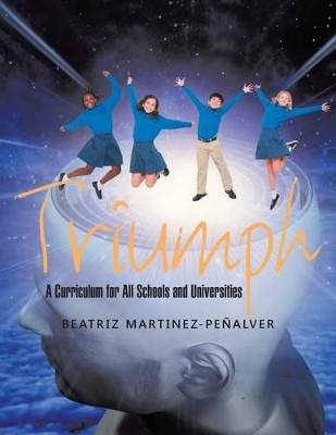 Triumph: A Curriculum for All Schools and Universities by Beatriz Martinez-Penalver 9781504346146