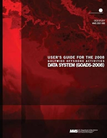 User's Guide for the 2008 Gulfwide Offshore Activities Data System (GOADS-2008) by U S Department of the Interior 9781506167657