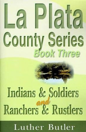 Indians & Soldiers and Ranchers & Rustlers by Luther Butler 9781583486191