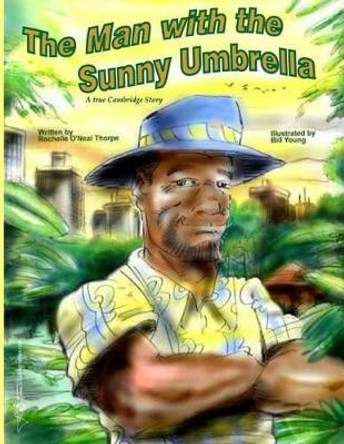 The Man with the Sunny Umbrella: A True Cambridge Story by Bill Young 9781511820004