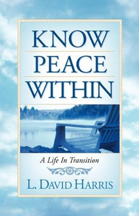 Know Peace Within by L David Harris 9781597815499