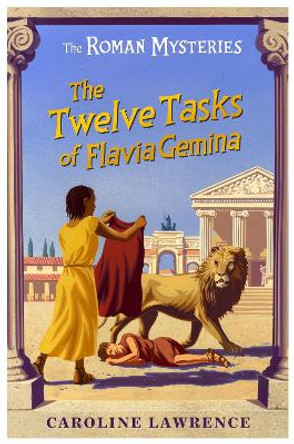 The Roman Mysteries: The Twelve Tasks of Flavia Gemina: Book 6 by Caroline Lawrence