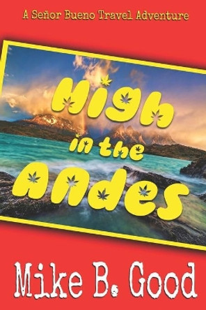 High in the Andes: A Senor Bueno Travel Adventure by Mike B Good 9781973508359