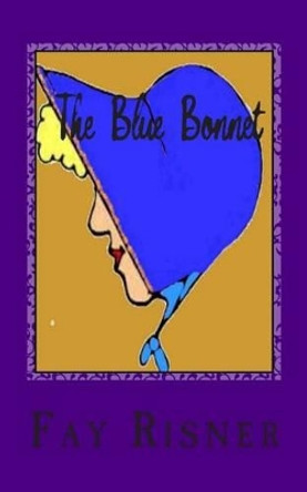 The Blue Bonnet by Fay Risner 9781505347807