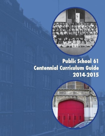 Public School 61 Centennial Curriculum Guide 2014-2015: 101 Years and Counting by Jason McDonald 9781505328585