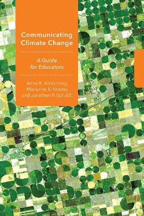 Communicating Climate Change: A Guide for Educators by Anne K. Armstrong