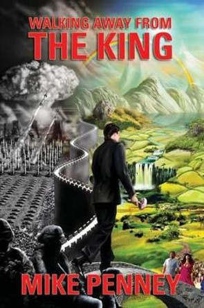 Walking Away From The King by Mike Penney 9781499277647