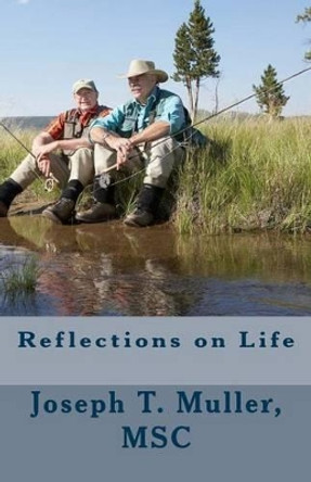 Reflections on Life by Joseph T Muller Msc 9781495462634