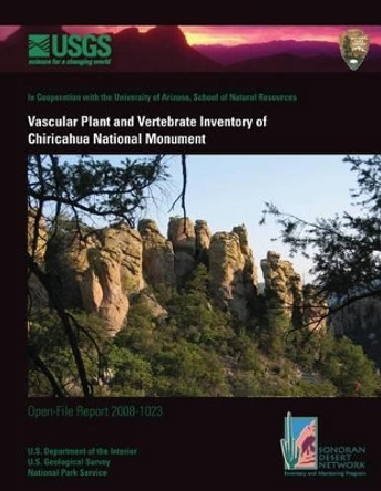 Vascular Plant and Vertebrate Inventory of Chiricahua National Monument by U S Department of the Interior 9781495925764